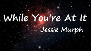 Jessie Murph - While You're At It (Lyrics) "Why don't you rip this damn heart out my chest?"