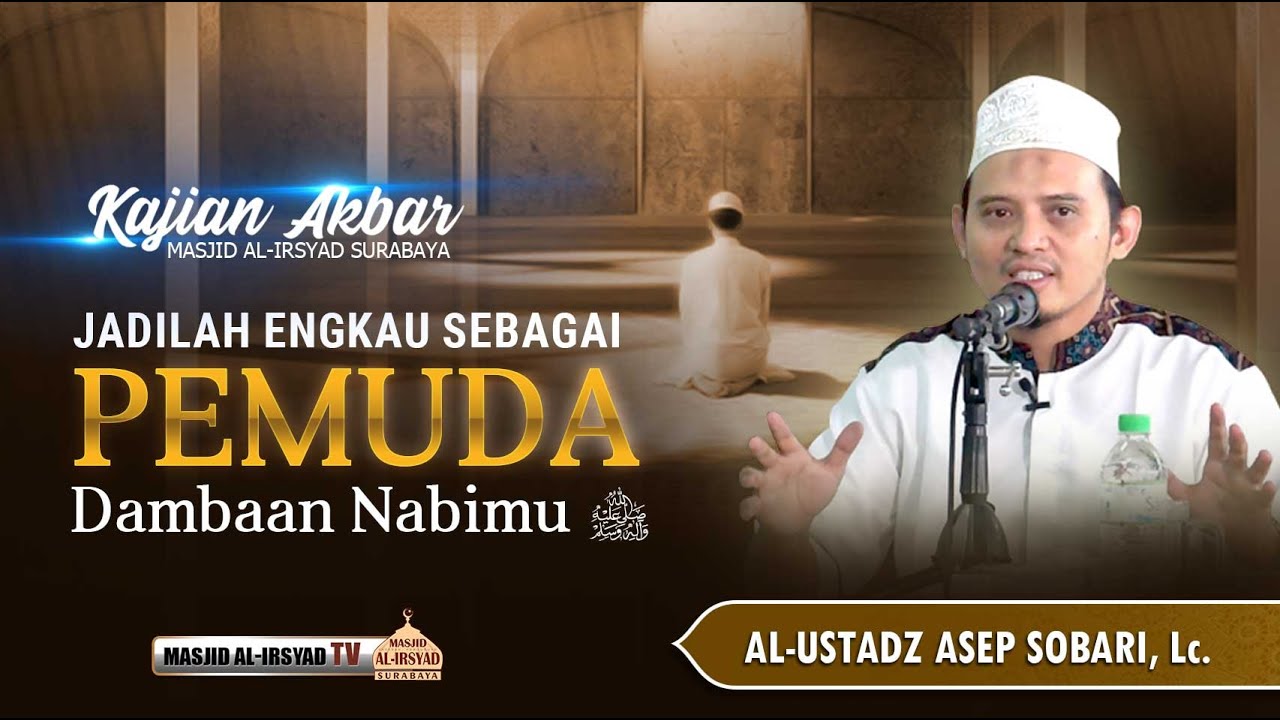 Jadilah Engkau Pemuda Dambaan Nabimu ﷺ - Al-Ustadz Asep Sobari, Lc