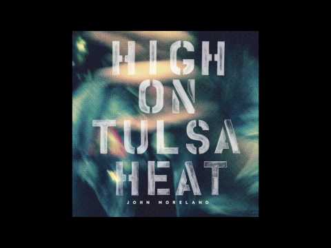 John Moreland - High On Tulsa Heat (Full Album 2015)