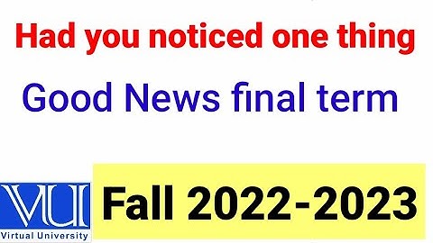 VU final term exams fall 2022 latest update had you noticed! 🥰