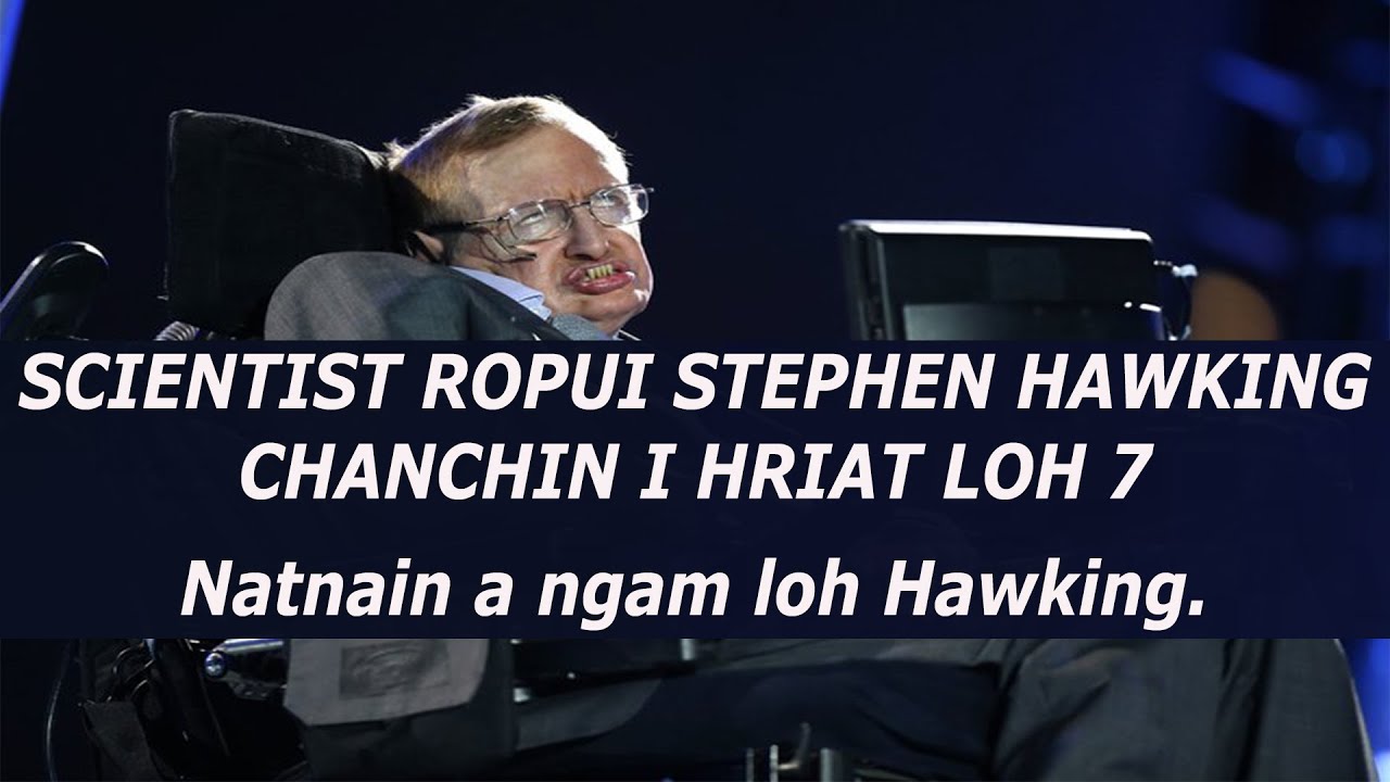 SCIENTIST ROPUI STEPHEN HAWKING CHANCHIN I HRIAT LOH 7  #Natnain a ngam loh Hawking.