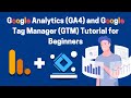 Google Analytics (GA4) and Google Tag Manager (GTM) Tutorial for Beginners