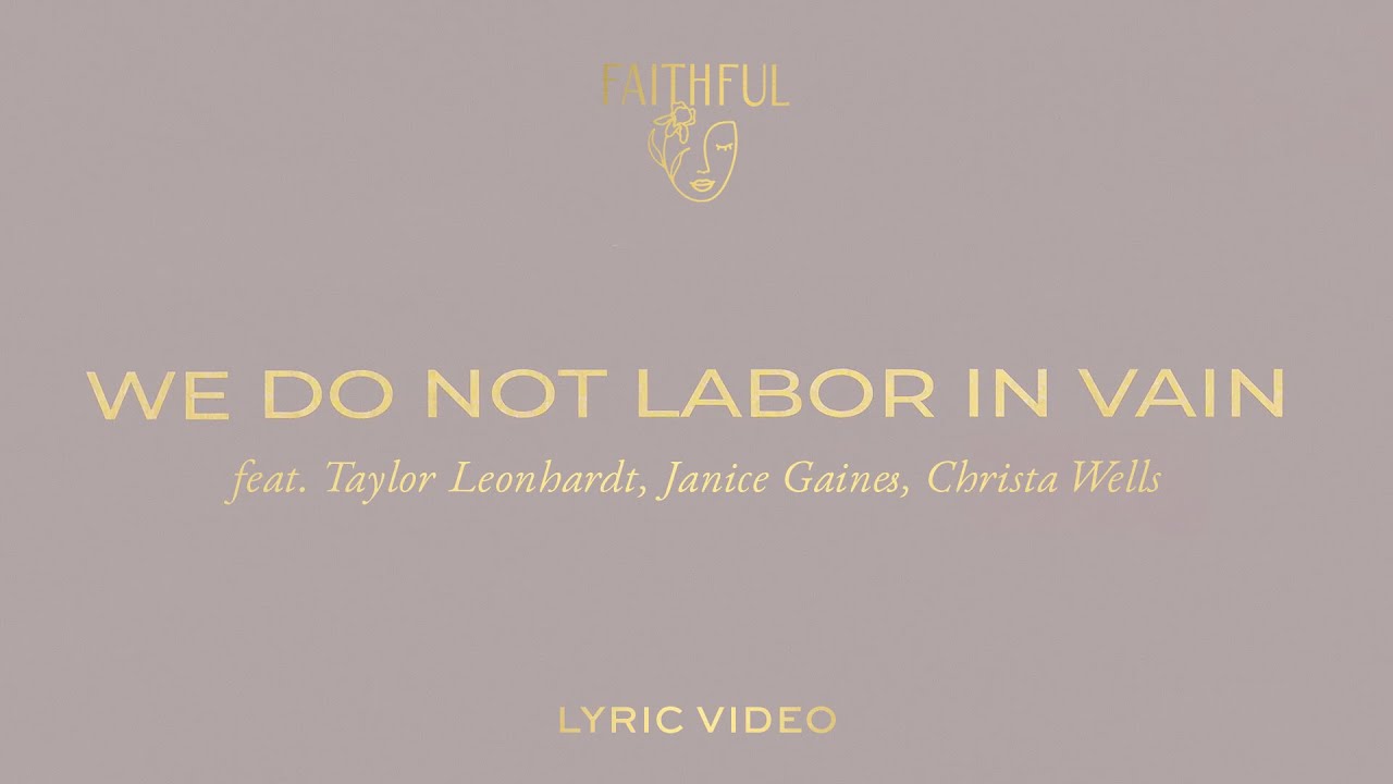 We Do Not Labor In Vain (Lyric) | FAITHFUL ft. Christa Wells, Taylor Leonhardt & Janice Gaines bekijken op YouTube