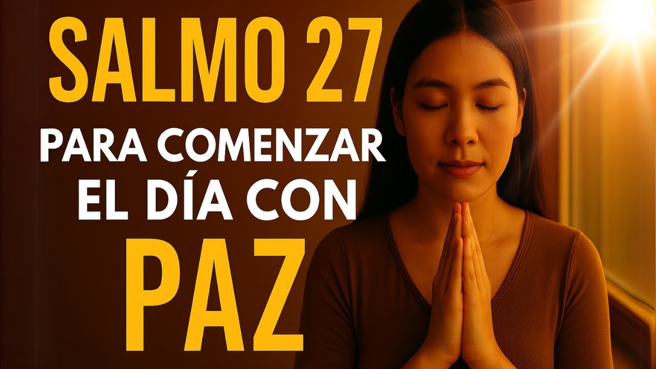 Salmo 27 Para Comenzar el Día con Paz, Fuerza y Protección Divina - YouTube