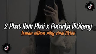 DJ 2 PHUT HOM PHAI X PACARKU DITIKUNG TEMAN ELTHON RIHY REMIX 🎧