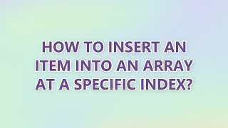 How to insert an item into an array at a specific index (3 SOLUTIONS!!)