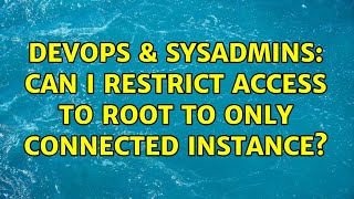 DevOps & SysAdmins: Can I restrict access to root to only connected instance?