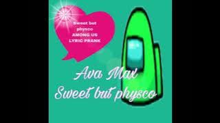 Among us lyric prank? Sweet but physco~ Ava Max