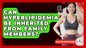 Can Hyperlipidemia Be Inherited From Family Members? - Cholesterol Support Network