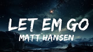 Matt Hansen - Let Em Go (Lyrics)  | 15p Lyrics/Letra