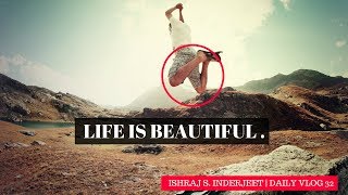 Life Is Beautiful Ishraj S. Inderjeet Vlog 32