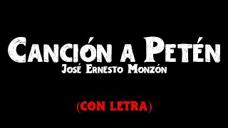 Video thumbnail of "LETRA | Canción a Petén de José Ernesto Monzón"