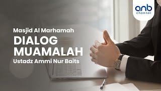 Dialog Muamalah | Ustadz Ammi Nur Baits, ST., BA.