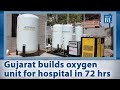 Dairy cooperative in gujarat builds oxygen unit for hospital in 72 hours