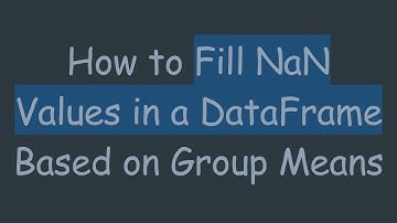 How to Fill NaN Values in a DataFrame Based on Group Means