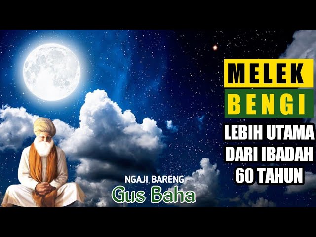 MELEK BENGI LEBIH UTAMA DARI IBADAH 60 TAHUN || GUS BAHA class=