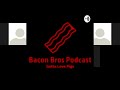 Bacon Bros Episode 7 (Christmas Edition)