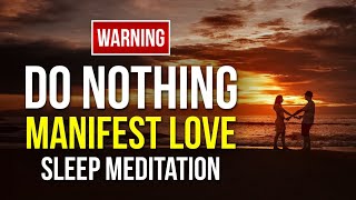 Manifest Love Effortlessly While You Sleep | Specific Person Meditation