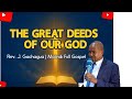 The Great Deeds of Our God | Powerful Encouraging Sermon by Rev. J. Gachagua
