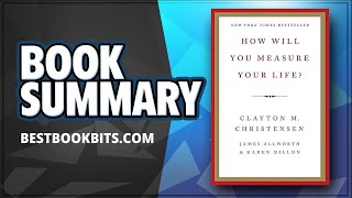 How Will You Measure Your Life by Clayton M. Christensen | Book Summary