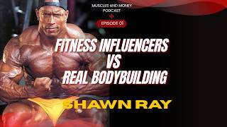 Ep 1 Shawn Ray exposes the truth about the fitness industry and bodybuilding