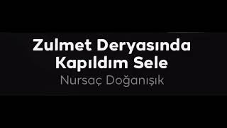 Thm - Zulmet Dünyasında Kapıldım Sele (Nursaç Doğanışık)