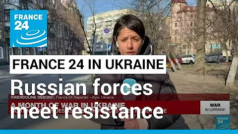 A month of war in Ukraine: Fighting continues as Russian forces meet resistance • FRANCE 24