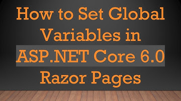 How to Set Global Variables in ASP.NET Core 6.0 Razor Pages