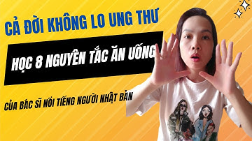 Cả đời không lo ung thư nếu học 8 NGUYÊN TẮC ăn uống của bác sĩ nổi tiếng người Nhật Bản