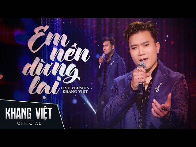 Em Nên Dừng Lại - Khang Việt | Live Version class=