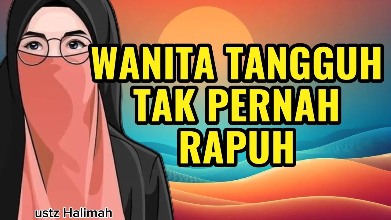 Wanita Tangguh Yang Tak Pernah Rapuh || Ustazah Halimah Alaydrus || Teman Ngaji