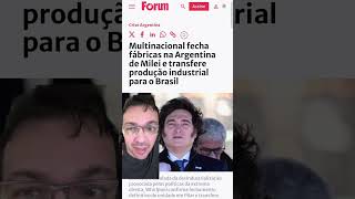 Multinacional abandona Argentina e se transfere p/ o Brasil, a situação é feia no país vizinho.