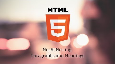Intro to HTML - Nesting, Paragraphs and Headings (Vid 5)