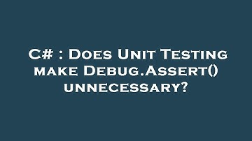 C# : Does Unit Testing make Debug.Assert() unnecessary?