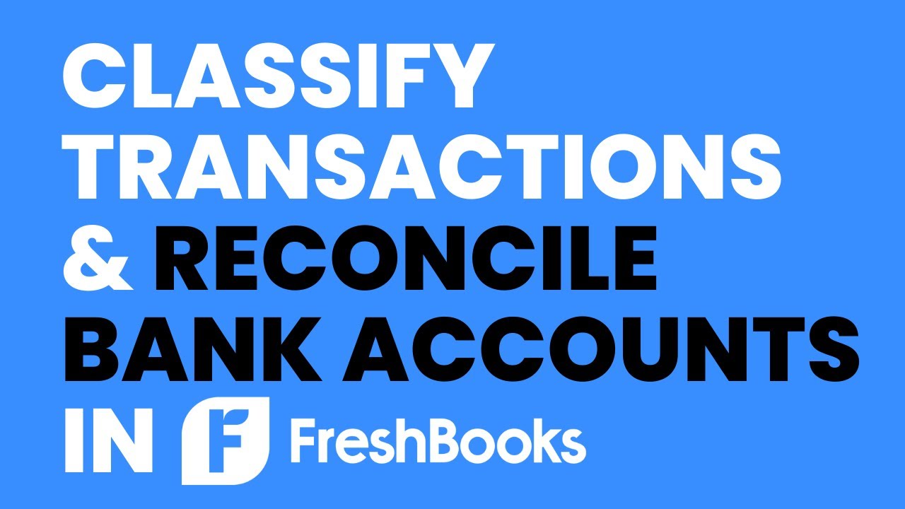 How to Classify Transactions and Reconcile Bank Accounts in FreshBooks ...