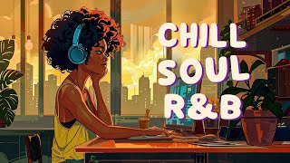 Relaxing soul music ♫ Songs for your mood that perfect ♫ Chill soul rnb songs playlist