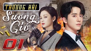 Thượng Hải Sương Gió - Tập 01 Thuyết Minh Phim Bộ Ngôn Tình Tình Cảm Hiện Đại Trung Quốc Mới 2023