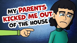 My PARENTS KICKED ME OUT OF THE HOUSE