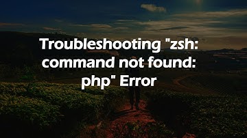 Troubleshooting "zsh: command not found: php" Error