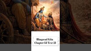 The Gita Speaks | Chapter 13 Text 13.21 |