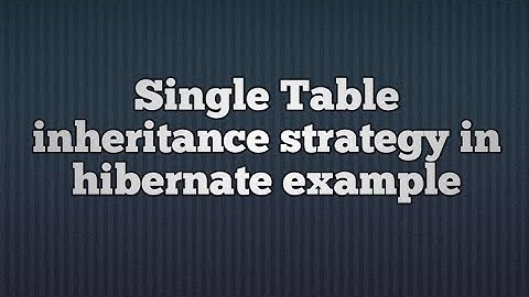 Single table inheritance strategy in hibernate