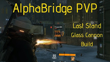 The Division AlphaBridge PVP Build - Last Stand (Glass Cannon) 1.8.3