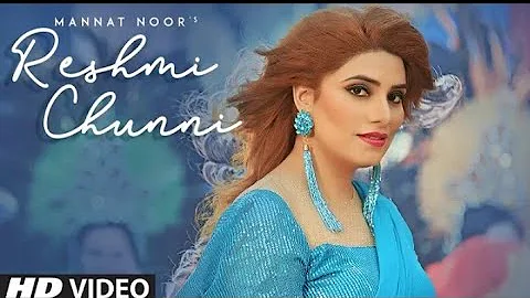 Reshami Chunni - Mannat Noor Song Latest Panjabi Full Video Song 2019