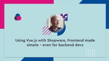 Using Vue.js with Shopware, Frontend made simple – even for backend devs - #SCD20 (ENG)