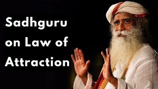 Sadhguru On Law of Attraction - How to Manifest What You Really Want