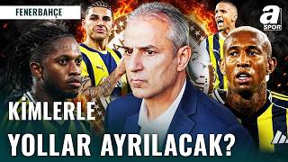 Fenerbahçe Kadrosunu Nasıl Revize Edecek? İşte Yolların Ayrılacağı O İsimler!