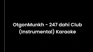 OtgonMunkh - 247 dahi Club (Instrumental) Karaoke