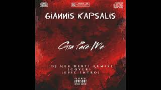 Giannis Kapsalis - Gia Pare Me (Dj Nek Derti Remix) (Cover) [Epic Intro]
