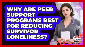 Why Are Peer Support Programs Best For Reducing Survivor Loneliness? - Strong Survivors Network