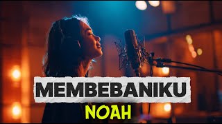 NOAH - Membebaniku | Lagu Patah Hati Tersedih